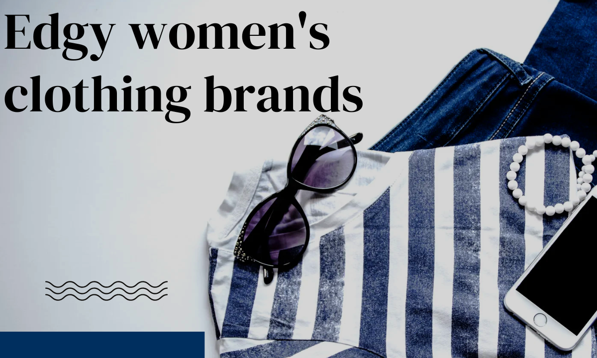 Top Edgy Women's Clothing Brands For Professional And Stylish Outfits